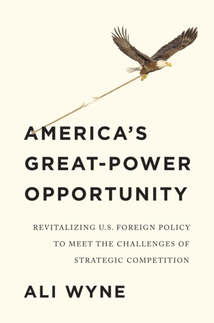 Ali Wyne - America's Great-Power Opportunity, E-bok