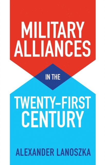 Alexander Lanoszka - Military Alliances in the Twenty-First Century, E-bok