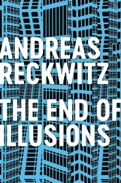 Andreas Reckwitz - End of Illusions, E-bok