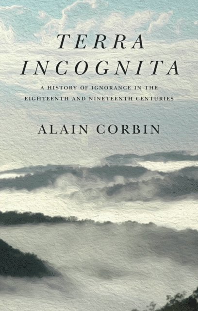 Alain Corbin - Terra Incognita, E-bok