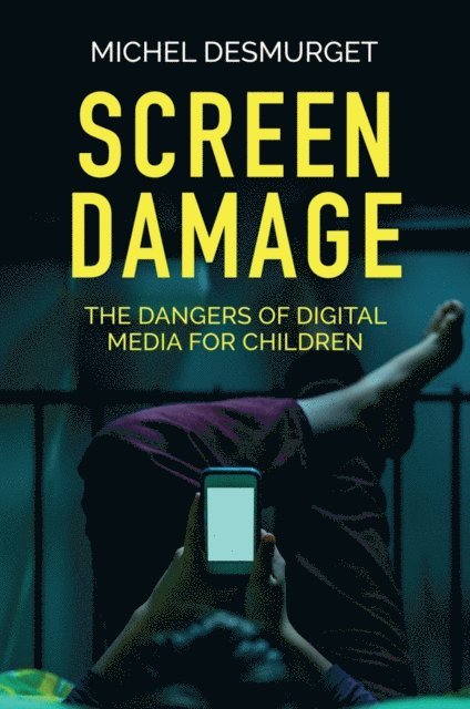 Michel Desmurget - Screen Damage, E-bok