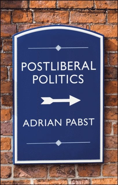 Adrian Pabst - Postliberal Politics, E-bok