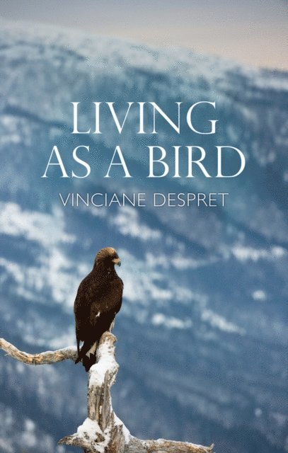 Vinciane Despret - Living as a Bird, E-bok
