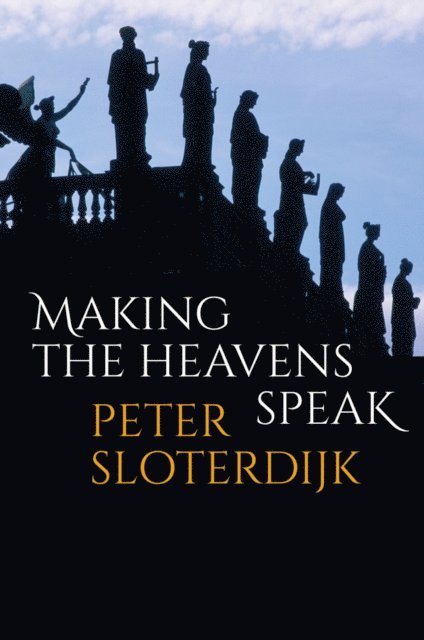 Peter Sloterdijk - Making the Heavens Speak, E-bok