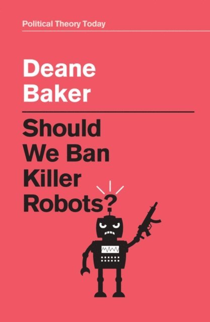 Deane Baker - Should We Ban Killer Robots?, E-bok