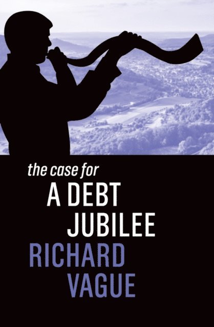 Richard Vague - Case for a Debt Jubilee, E-bok