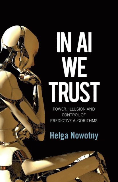 Helga Nowotny - In AI We Trust, E-bok