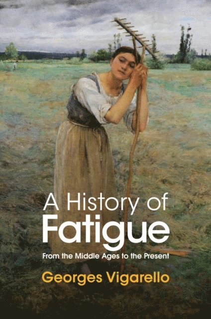 Georges Vigarello - History of Fatigue, E-bok