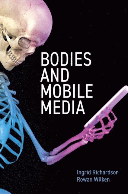 Rowan Wilken, Ingrid Richardson - Bodies and Mobile Media, E-bok