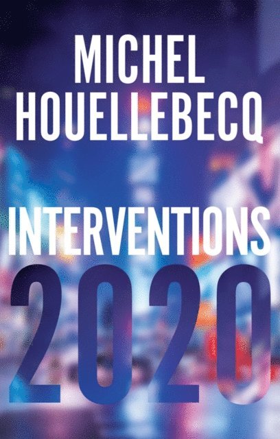 Michel Houellebecq - Interventions 2020, E-bok