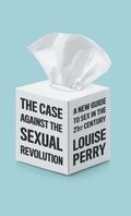 Case Against the Sexual Revolution