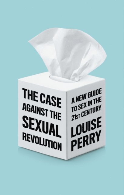 Louise Perry - Case Against the Sexual Revolution, E-bok