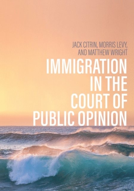 Matthew Wright, Morris S. Levy, Jack Citrin - Immigration in the Court of Public Opinion, E-bok