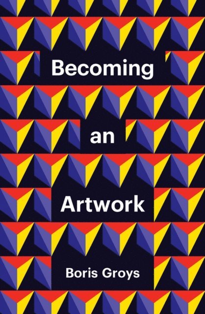 Boris Groys - Becoming an Artwork, E-bok