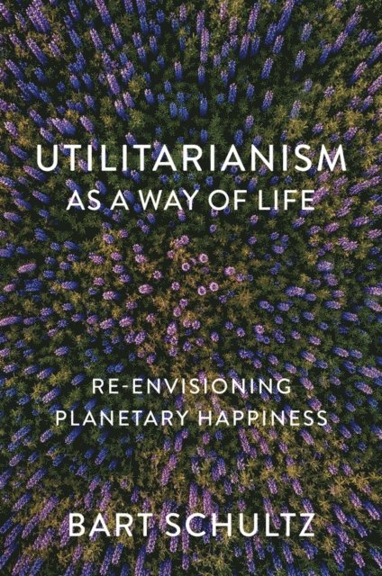 Bart Schultz - Utilitarianism as a Way of Life, E-bok
