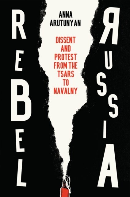 Anna Arutunyan - Rebel Russia, E-bok