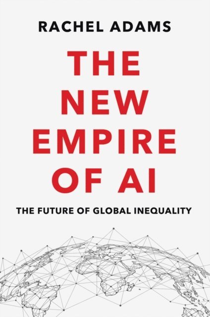 Rachel Adams - New Empire of AI, E-bok