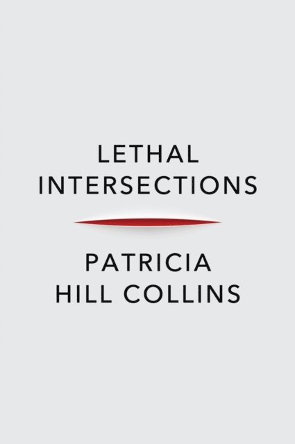 Patricia Hill Collins - Lethal Intersections, E-bok