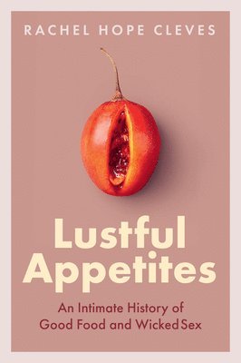 Rachel Hope Cleves - Lustful Appetites, Inbunden. Tillgänglighet: Lägg i varukorg