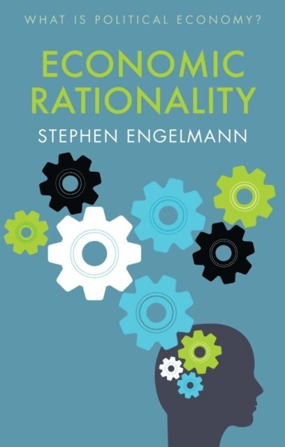 Stephen G. Engelmann - Economic Rationality, E-bok
