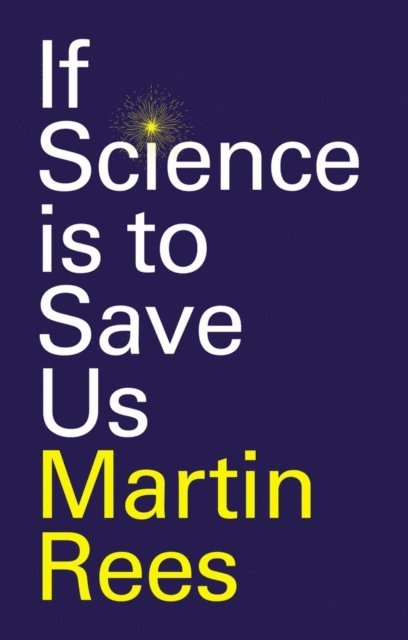 Martin Rees - If Science is to Save Us, E-bok