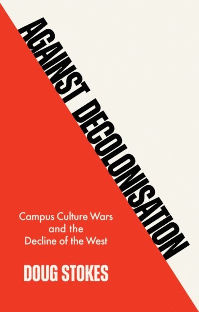 Doug Stokes - Against Decolonisation, E-bok