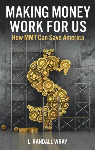 L. Randall Wray - Making Money Work for Us, E-bok