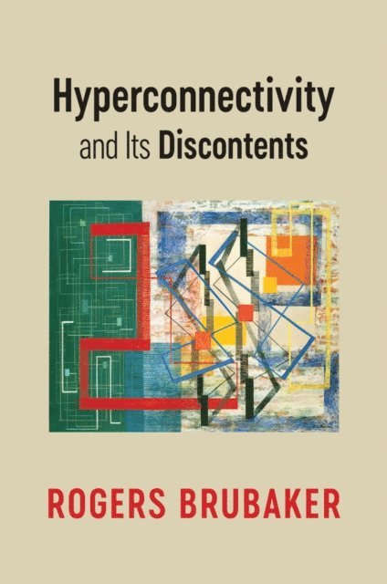 Rogers Brubaker - Hyperconnectivity and Its Discontents, E-bok