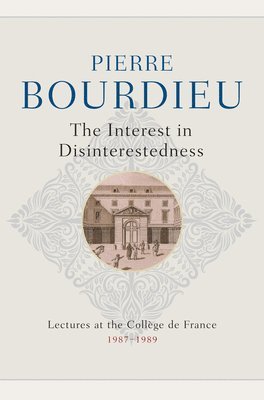 Pierre Bourdieu - Interest in Disinterestedness, Inbunden