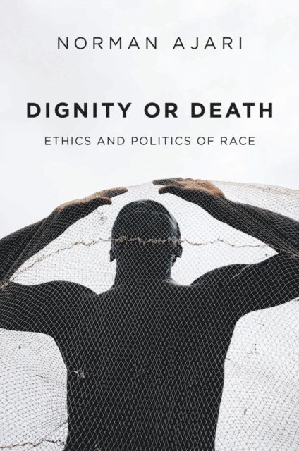 Norman Ajari - Dignity or Death, E-bok