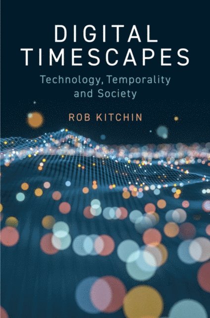 Rob Kitchin - Digital Timescapes, E-bok