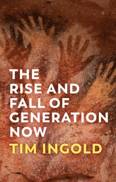 Tim Ingold - Rise and Fall of Generation Now, E-bok