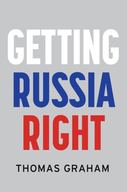 Thomas Graham - Getting Russia Right, E-bok