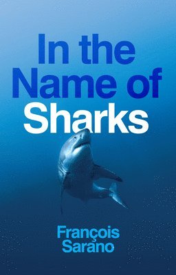 François Sarano - In the Name of Sharks, Inbunden