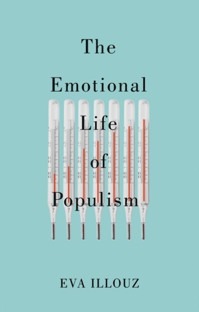 Eva Illouz - Emotional Life of Populism, E-bok
