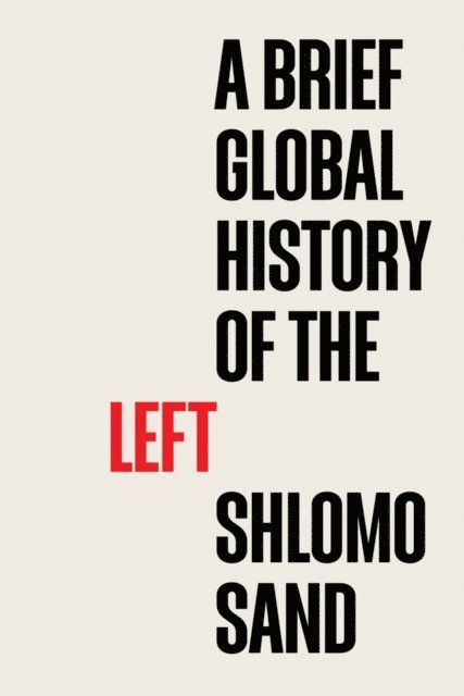 Shlomo Sand - Brief Global History of the Left, E-bok