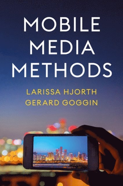 Gerard Goggin, Larissa Hjorth - Mobile Media Methods, E-bok