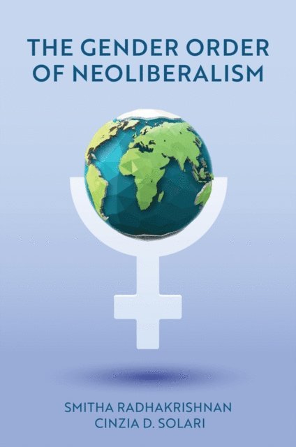 Cinzia D. Solari, Smitha Radhakrishnan - Gender Order of Neoliberalism, E-bok