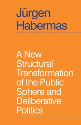 Jürgen Habermas - New Structural Transformation of the Public Sphere and Deliberative Politics, Inbunden