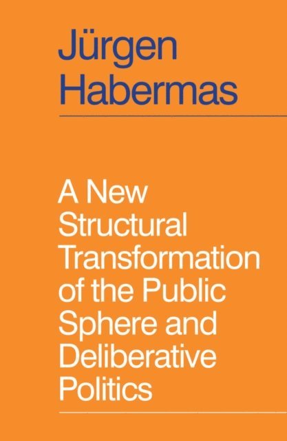 J rgen Habermas - New Structural Transformation of the Public Sphere and Deliberative Politics, E-bok