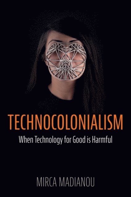 Mirca Madianou - Technocolonialism, E-bok