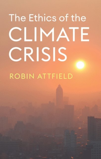 Robin Attfield - Ethics of the Climate Crisis, E-bok
