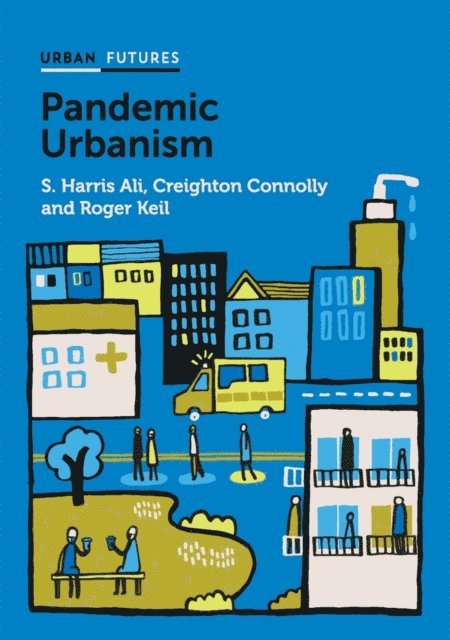 Roger Keil, Creighton Connolly, S. Harris Ali - Pandemic Urbanism, E-bok