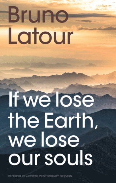 Bruno Latour - If we lose the Earth, we lose our souls, E-bok