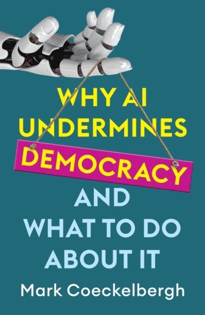 Mark Coeckelbergh - Why AI Undermines Democracy and What To Do About It, E-bok