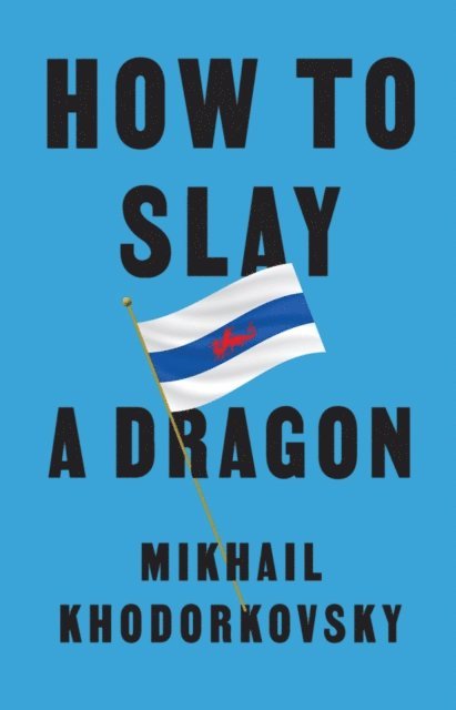 Mikhail Khodorkovsky - How to Slay a Dragon, E-bok