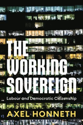 Axel Honneth - Working Sovereign, Inbunden