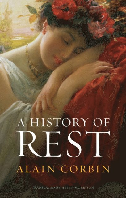 Alain Corbin - History of Rest, E-bok
