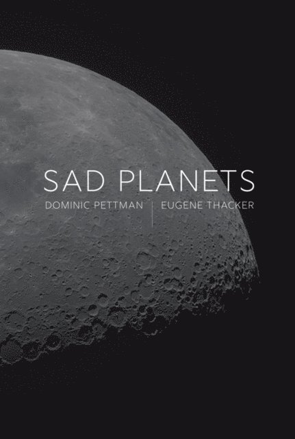 Eugene Thacker, Dominic Pettman - Sad Planets, E-bok
