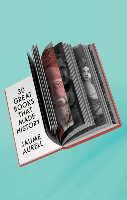 Jaume Aurell - 30 Great Books That Made History, E-bok
